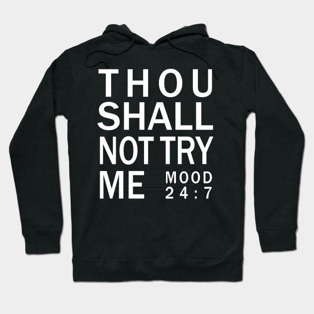 Thou shall not try me mood 24:7 - Bad Mood Tshirt Hoodie by CMDesign